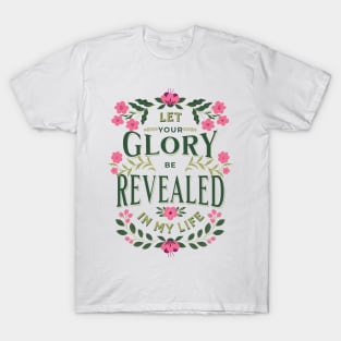 Let Your glory be revealed in my life (Isa. 40:5). T-Shirt
